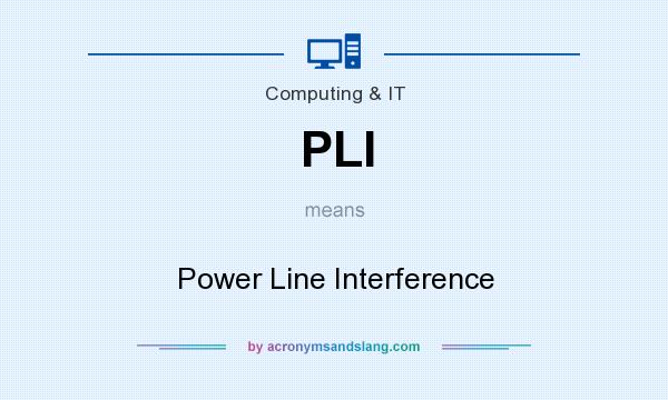What does PLI mean? It stands for Power Line Interference