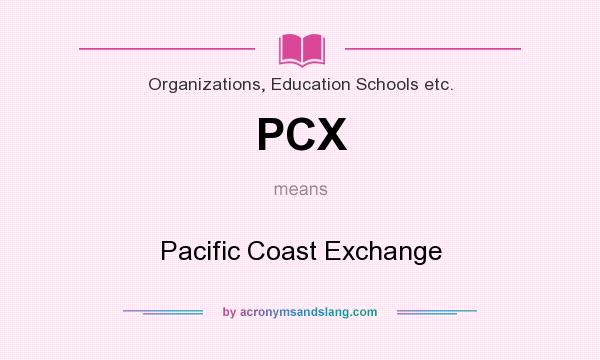 What does PCX mean? It stands for Pacific Coast Exchange