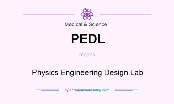 What does PEDL mean? It stands for Physics Engineering Design Lab
