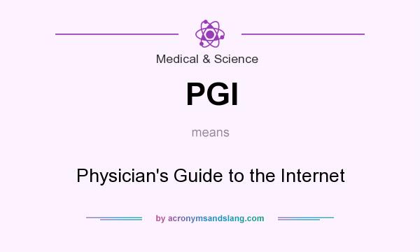 What does PGI mean? It stands for Physician`s Guide to the Internet
