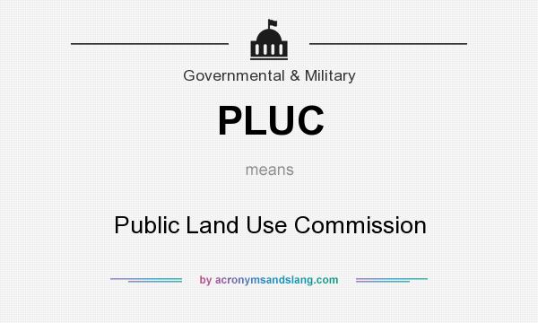 What does PLUC mean? It stands for Public Land Use Commission