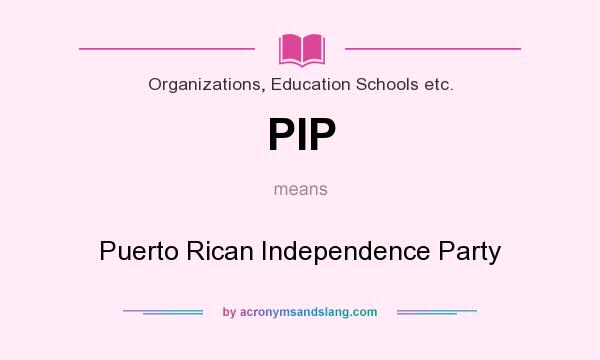 What does PIP mean? It stands for Puerto Rican Independence Party