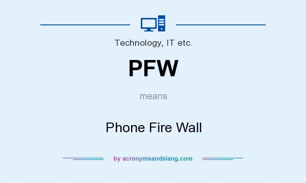 What does PFW mean? It stands for Phone Fire Wall
