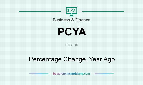 What does PCYA mean? It stands for Percentage Change, Year Ago