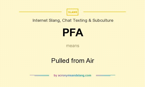 What does PFA mean? It stands for Pulled from Air