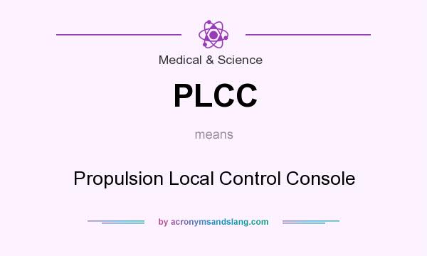 What does PLCC mean? It stands for Propulsion Local Control Console