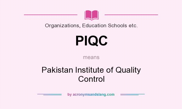 What does PIQC mean? It stands for Pakistan Institute of Quality Control