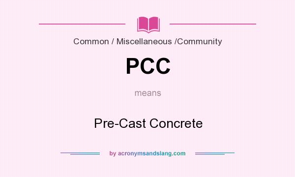 What does PCC mean? It stands for Pre-Cast Concrete