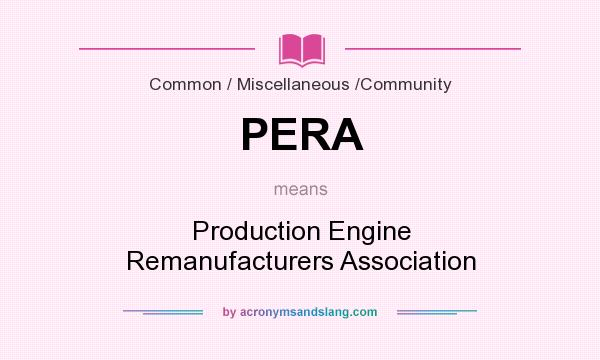 What does PERA mean? It stands for Production Engine Remanufacturers Association