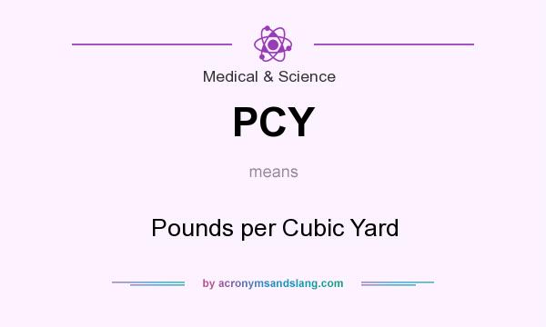 What does PCY mean? It stands for Pounds per Cubic Yard