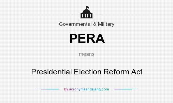What does PERA mean? It stands for Presidential Election Reform Act