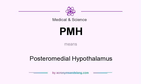 What does PMH mean? It stands for Posteromedial Hypothalamus