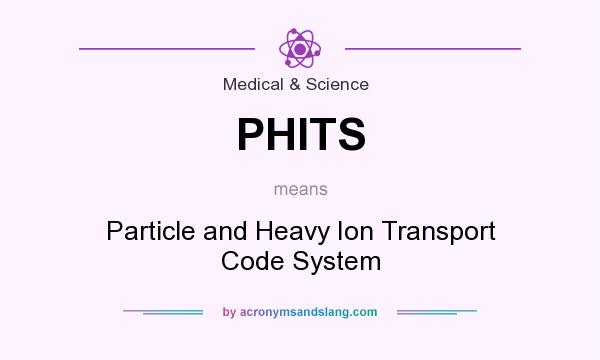 What does PHITS mean? It stands for Particle and Heavy Ion Transport Code System