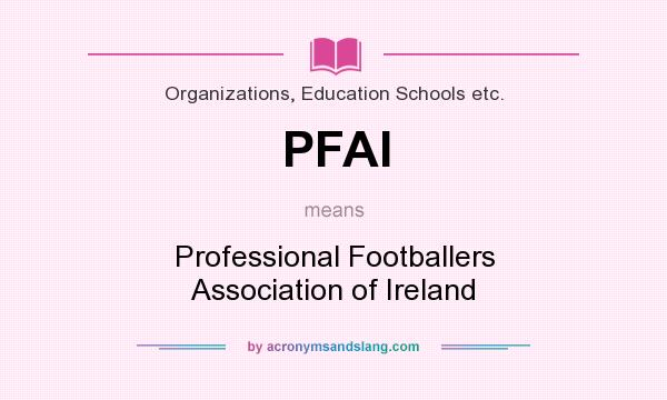 What does PFAI mean? It stands for Professional Footballers Association of Ireland