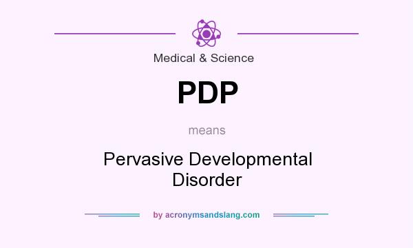 What does PDP mean? It stands for Pervasive Developmental Disorder