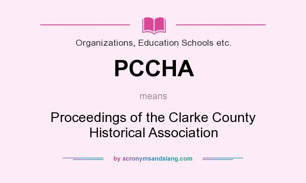 What does PCCHA mean? It stands for Proceedings of the Clarke County Historical Association
