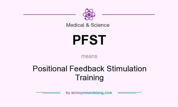 What does PFST mean? It stands for Positional Feedback Stimulation Training