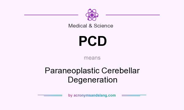 What does PCD mean? It stands for Paraneoplastic Cerebellar Degeneration