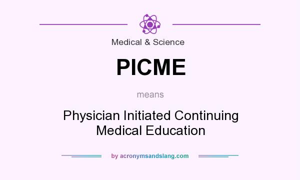 What does PICME mean? It stands for Physician Initiated Continuing Medical Education