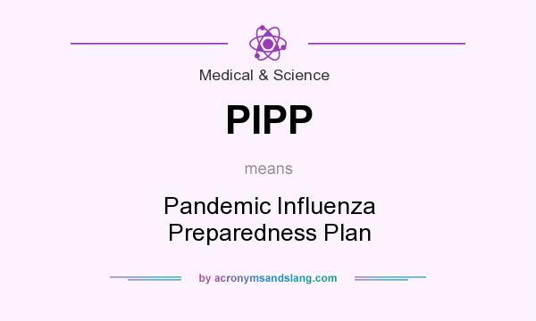 What does PIPP mean? It stands for Pandemic Influenza Preparedness Plan
