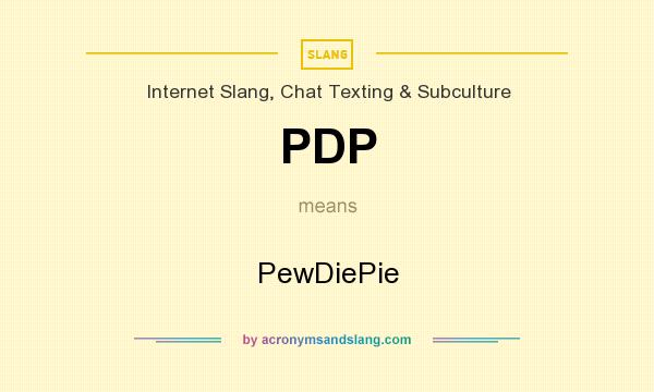 What does PDP mean? It stands for PewDiePie