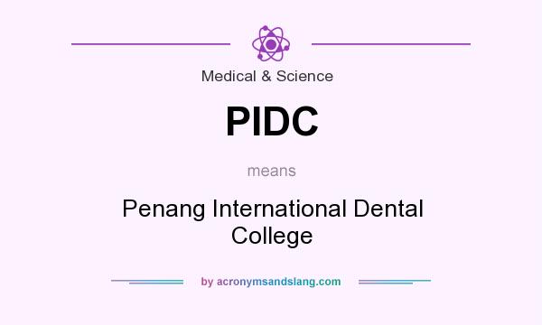 What does PIDC mean? It stands for Penang International Dental College