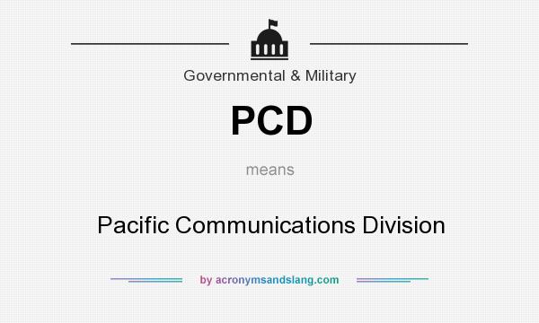 What does PCD mean? It stands for Pacific Communications Division