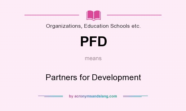 What does PFD mean? It stands for Partners for Development