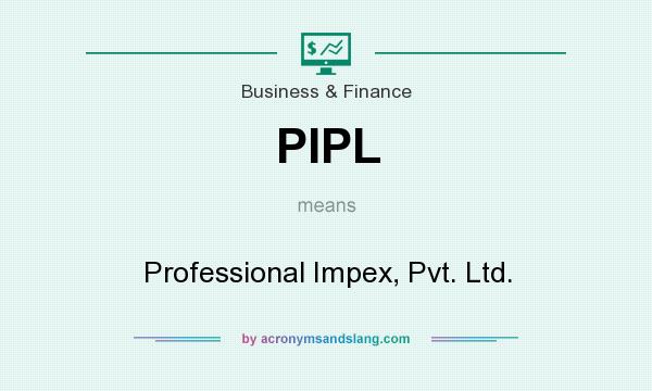 What does PIPL mean? It stands for Professional Impex, Pvt. Ltd.