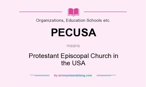 What does PECUSA mean? It stands for Protestant Episcopal Church in the USA