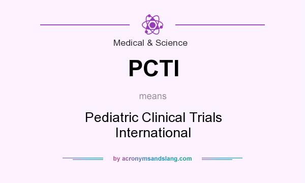 What does PCTI mean? It stands for Pediatric Clinical Trials International