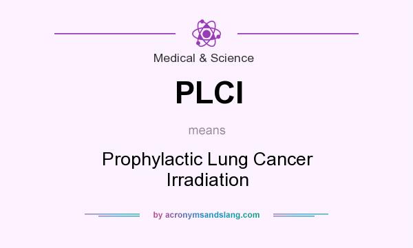 What does PLCI mean? It stands for Prophylactic Lung Cancer Irradiation