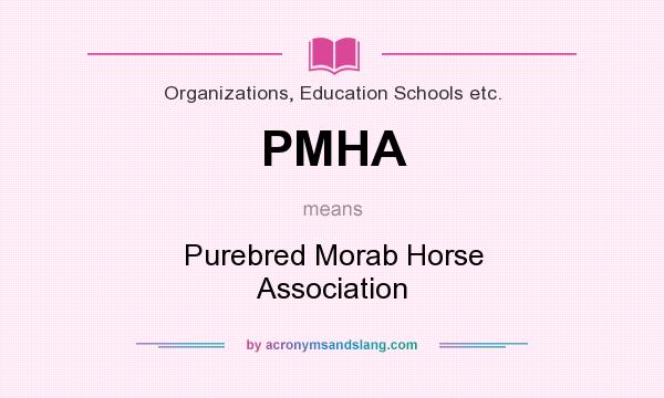 What does PMHA mean? It stands for Purebred Morab Horse Association