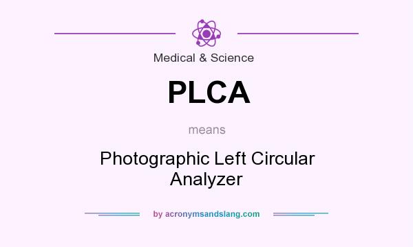 What does PLCA mean? It stands for Photographic Left Circular Analyzer