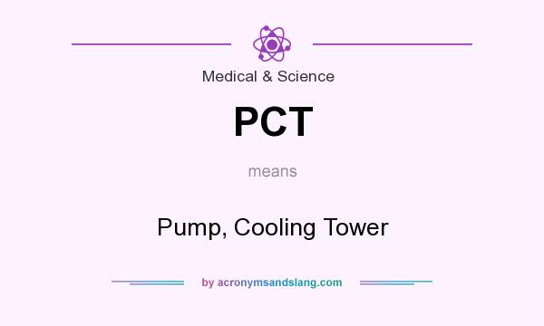 What does PCT mean? It stands for Pump, Cooling Tower