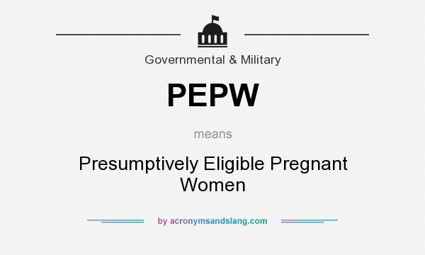 What does PEPW mean? It stands for Presumptively Eligible Pregnant Women