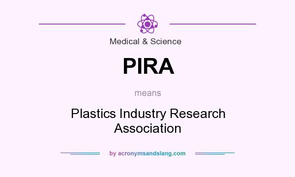 What does PIRA mean? It stands for Plastics Industry Research Association