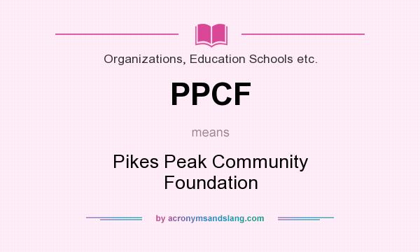 What does PPCF mean? It stands for Pikes Peak Community Foundation