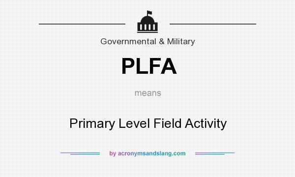 What does PLFA mean? It stands for Primary Level Field Activity