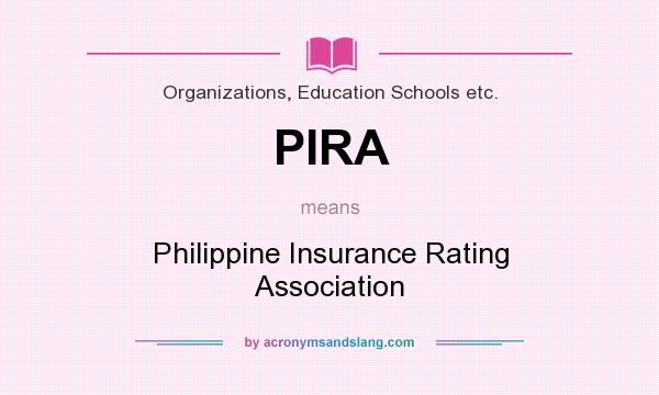 What does PIRA mean? It stands for Philippine Insurance Rating Association