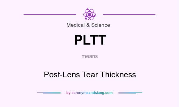 What does PLTT mean? It stands for Post-Lens Tear Thickness