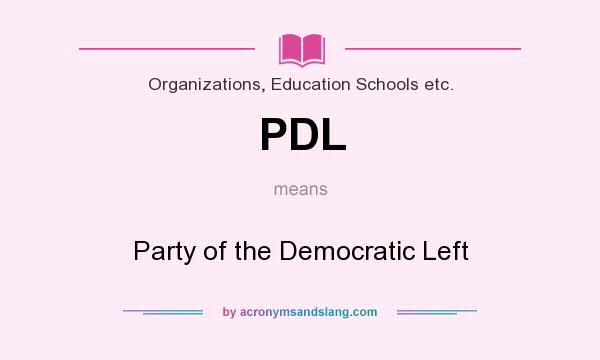 What does PDL mean? It stands for Party of the Democratic Left