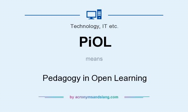 What does PiOL mean? It stands for Pedagogy in Open Learning
