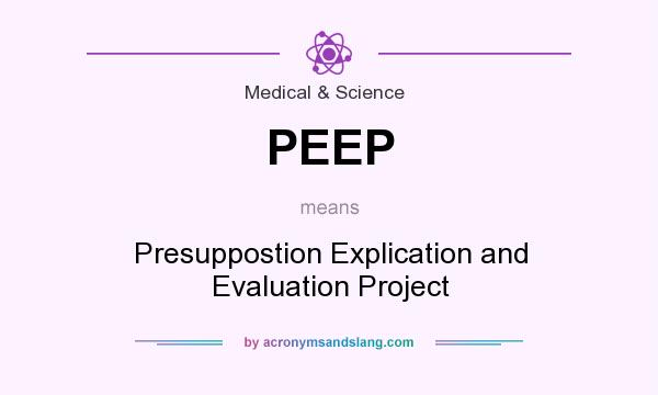 What does PEEP mean? It stands for Presuppostion Explication and Evaluation Project