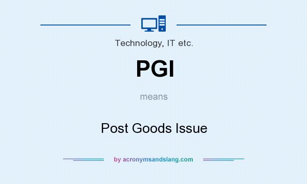 What does PGI mean? It stands for Post Goods Issue
