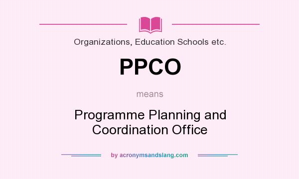 What does PPCO mean? It stands for Programme Planning and Coordination Office