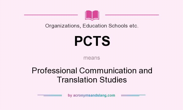 What does PCTS mean? It stands for Professional Communication and Translation Studies