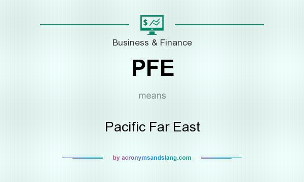 What does PFE mean? It stands for Pacific Far East