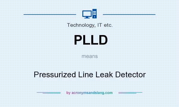 What does PLLD mean? It stands for Pressurized Line Leak Detector