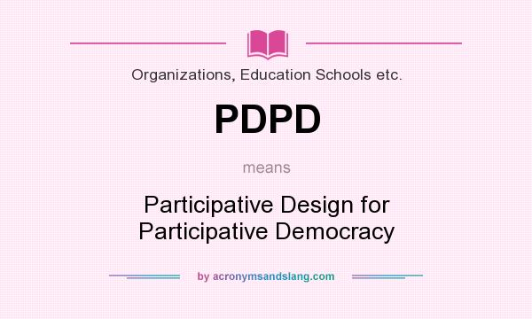 What does PDPD mean? It stands for Participative Design for Participative Democracy
